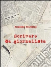 Scrivere da giornalista. E-book. Formato EPUB ebook di Francesco Fravolini