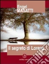 Il segreto di Lorena. E-book. Formato PDF ebook di Engel Masatti