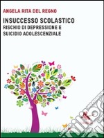 Insuccesso scolastico: Rischio dei depressione e suicidio adolescenziale. E-book. Formato PDF ebook