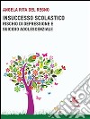 Insuccesso scolastico: Rischio dei depressione e suicidio adolescenziale. E-book. Formato PDF ebook