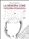 La memoria come categoria pedagogica. E-book. Formato PDF ebook