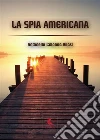 La spia americana. E-book. Formato PDF ebook di Antonella Colonna Vilasi