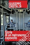 Storia di un metronomo capovolto. E-book. Formato PDF ebook di Giuseppe Cristaldi