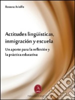 Actitudes lingüísticas, inmigración y escuela. Un aporte para la reflexíon y la práctica educativa. E-book. Formato PDF