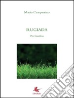 Rugiada. Per Carolina. E-book. Formato PDF ebook