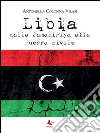 Libia. Dalla Jamahiriya alla guerra civile. E-book. Formato PDF ebook di Antonella Colonna Vilasi