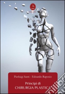 Principi di chirurgia plastica. E-book. Formato PDF ebook di Edoardo Raposio