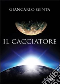 Il cacciatore. E-book. Formato EPUB ebook di Genta Giancarlo