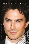 Non solo Damon. La prima biografia italiana di Ian Somerhalder. E-book. Formato EPUB ebook di Giovanna Burkhart