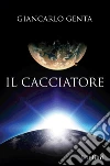Il cacciatore. E-book. Formato EPUB ebook di Giancarlo Genta
