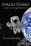 Spazio uomo. L'evento astronautico. E-book. Formato EPUB ebook di Diego Santimone