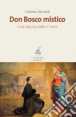 Don Bosco mistico: Una vita tra cielo e terra. E-book. Formato PDF