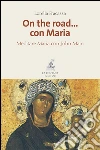 On the road… con Maria: Meditare Maria con John Main. E-book. Formato PDF ebook di Lorella Fracassa