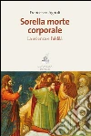 Sorella morte corporale: La scienza e l'aldilà. E-book. Formato PDF ebook di Francesco Agnoli
