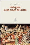 Indagine sulla croce di Cristo. E-book. Formato EPUB ebook di Massimo Olmi
