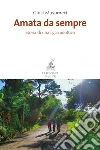 Amata da sempre: Storia di una figlia adottiva. E-book. Formato PDF ebook di Giusi Musumeci