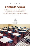 Contro la scuola: Perché opporsi a un modello educativo che privilegia la burocrazia a scapito della cultura. E riduce lo studente a numero. E-book. Formato EPUB ebook di Riccardo Prando