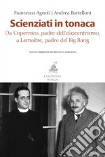 Scienziati in tonaca: Da Copernico, padre dell'eliocentrismo, a Lemaître, padre del Big Bang. E-book. Formato EPUB