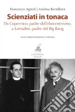 Scienziati in tonaca: Da Copernico, padre dell'eliocentrismo, a Lemaître, padre del Big Bang. E-book. Formato EPUB ebook