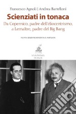 Scienziati in tonaca: Da Copernico, padre dell'eliocentrismo, a Lemaître, padre del Big Bang. E-book. Formato PDF