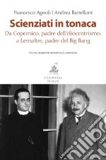 Scienziati in tonaca: Da Copernico, padre dell'eliocentrismo, a Lemaître, padre del Big Bang. E-book. Formato PDF ebook