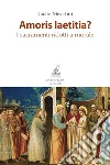 Amoris laetitia?: I sacramenti ridotti a morale. E-book. Formato EPUB ebook di Giulio Meiattini