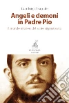 Angeli e demoni in Padre Pio: Il mondo interiore del santo stigmatizzato. E-book. Formato EPUB ebook di Gianluigi Pasquale