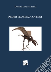 Prometeo senza catene. E-book. Formato EPUB ebook di Donato Loscalzo