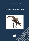 Prometeo senza catene. E-book. Formato EPUB ebook di Donato Loscalzo