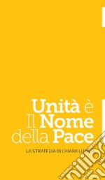 Unità è il nome della pace: La strategia di Chiara Lubich. E-book. Formato EPUB ebook