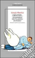 I dentisti... dovrebbero devitalizzarli da piccoli!. E-book. Formato Mobipocket ebook