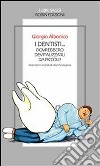 I dentisti... dovrebbero devitalizzarli da piccoli!. E-book. Formato Mobipocket ebook di Giorgio Albonico