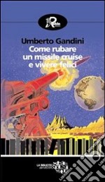 Come rubare un missile Cruise e vivere felici. E-book. Formato Mobipocket