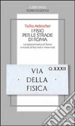 I fisici per le strade di Roma. La toponomastica di Roma a ricordo di fisici noti e meno noti. E-book. Formato EPUB ebook