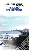 Il libro del respiro. E-book. Formato EPUB ebook di Luigi F. Dagnese