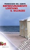 Improvvisamente lontano il silenzio. E-book. Formato Mobipocket ebook di Francesco Del Conte