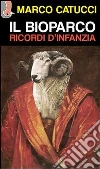 Il Bioparco. Ricordi d’infanzia. E-book. Formato EPUB ebook di Marco Catucci