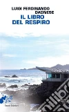 Il libro del respiro. E-book. Formato Mobipocket ebook di Luigi F. Dagnese