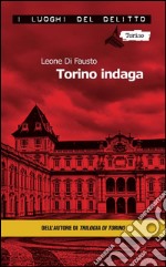 Torino indaga. Le inchieste della Procura e Questura di Torino. E-book. Formato EPUB ebook