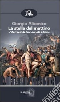 La stella del mattino. L'eterna sfida tra Leonida e Serse. E-book. Formato EPUB ebook di Giorgio Albonico