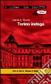 Torino indaga. Le inchieste della Procura e Questura di Torino. E-book. Formato Mobipocket ebook