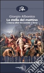 La stella del mattino. L'eterna sfida tra Leonida e Serse. E-book. Formato Mobipocket ebook