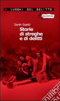 Storie di streghe e di delitti. E-book. Formato Mobipocket ebook di Sarah Sajetti