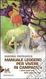 Manuale leggero per vivere in campagna. I dolci pazzi casi della vita agreste. E-book. Formato EPUB ebook