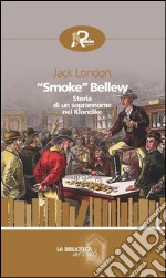 “Smoke” Bellew. Storia di un soprannome nel Klondike. E-book. Formato EPUB ebook