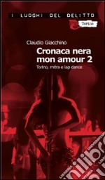 Cronaca nera mon amour 2. Torino, mitra e lap dance. E-book. Formato Mobipocket ebook