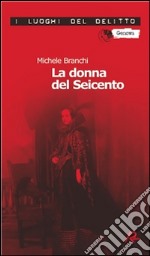 La donna del Seicento. Le inchieste del commissario Capurro. E-book. Formato EPUB ebook