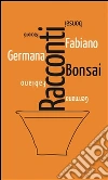Racconti bonsai. E-book. Formato Mobipocket ebook di Germana Fabiano