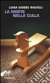 La morte nella culla. E-book. Formato EPUB ebook di Luisa Giobbe Racheli