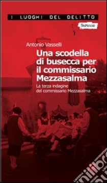 Una scodella di busecca per il commissario Mezzasalma. Le indagini del commissario Mezzasalma. E-book. Formato EPUB ebook di Antonio Vasselli